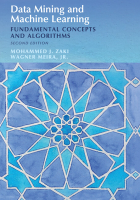 Data Mining and Machine Learning: Fundamental Concepts and Algorithms - Zaki, Mohammed J., and Meira, Jr, Wagner