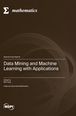 Data Mining and Machine Learning with Applications - Fang, Wei (Guest editor)