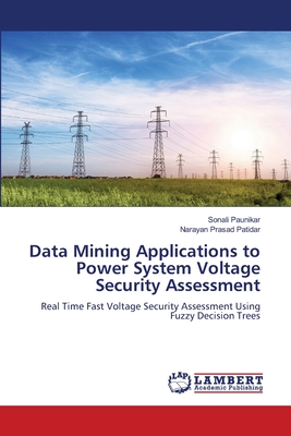 Data Mining Applications to Power System Voltage Security Assessment - Paunikar, Sonali, and Patidar, Narayan Prasad