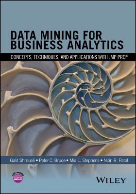 Data Mining for Business Analytics: Concepts, Techniques, and Applications with Jmp Pro - Shmueli, Galit, and Bruce, Peter C, and Stephens, Mia L