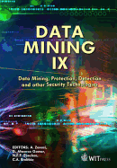 Data Mining IX: Data Mining, Protection, Detection and Other Security Technologies