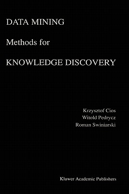 Data Mining Methods for Knowledge Discovery - Cios, Krzysztof J, and Pedrycz, Witold, and Swiniarski, Roman W