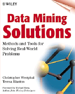 Data Mining Solutions: Methods and Tools for Solving Real-World Problems