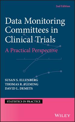 Data Monitoring Committees in Clinical Trials: A Practical Perspective - Ellenberg, Susan S, and Fleming, Thomas R, and Demets, David L