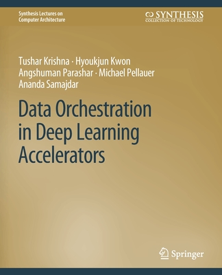 Data Orchestration in Deep Learning Accelerators - Krishna, Tushar, and Kwon, Hyoukjun, and Parashar, Angshuman