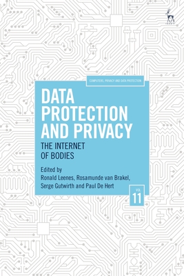 Data Protection and Privacy, Volume 11: The Internet of Bodies - Leenes, Ronald (Editor), and Brakel, Rosamunde van (Editor), and Gutwirth, Serge (Editor)