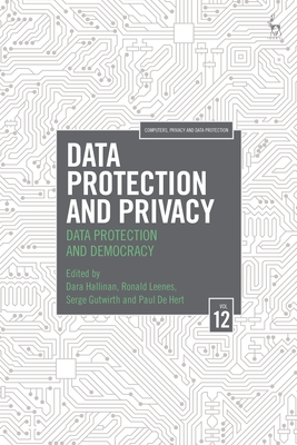 Data Protection and Privacy, Volume 12: Data Protection and Democracy - Hallinan, Dara (Editor), and Leenes, Ronald (Editor), and Gutwirth, Serge (Editor)