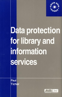 Data Protection for Library and Information Services - Ticher, Paul