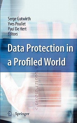 Data Protection in a Profiled World - Gutwirth, Serge (Editor), and Poullet, Yves (Editor), and De Hert, Paul (Editor)