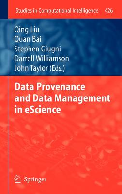 Data Provenance and Data Management in Escience - Liu, Qing (Editor), and Bai, Quan (Editor), and Giugni, Stephen (Editor)