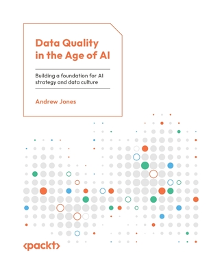 Data Quality in the Age of AI: Building a foundation for AI strategy and data culture - Jones, Andrew