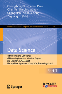 Data Science: 10th International Conference of Pioneering Computer Scientists, Engineers and Educators, ICPCSEE 2024, Macao, China, September 27-30, 2024, Proceedings, Part I - Xu, Chengzhong (Editor), and Pan, Haiwei (Editor), and Yu, Chen (Editor)