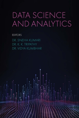 Data Science and Analytics - Kumari, Sneha (Editor), and Tripathy, K.K. (Editor), and Kumbhar, Vidya, Dr. (Editor)