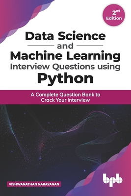 Data Science and Machine Learning Interview Questions Using Python: A Complete Question Bank to Crack Your Interview (English Edition) - Narayanan, Vishwanathan