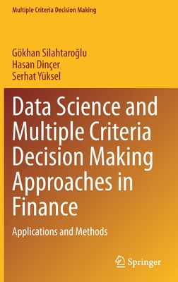 Data Science and Multiple Criteria Decision Making Approaches in Finance: Applications and Methods - Silahtaro lu, Gkhan, and Diner, Hasan, and Yksel, Serhat