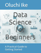 Data Science for Beginners: A Practical Guide to Getting Started