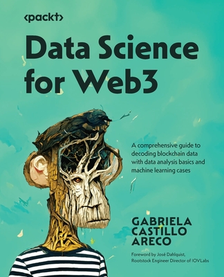 Data Science for Web3: A comprehensive guide to decoding blockchain data with data analysis basics and machine learning cases - Areco, Gabriela Castillo