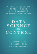 Data Science in Context: Foundations, Challenges, Opportunities