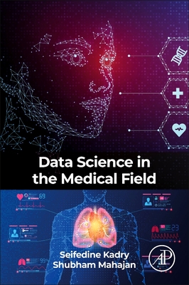 Data Science in the Medical Field - Kadry, Seifedine, and Mahajan, Shubham, PhD
