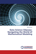 Data Science Odyssey: Navigating the World of Mathematical Modeling