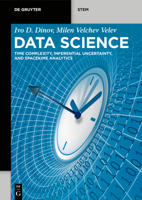 Data Science: Time Complexity, Inferential Uncertainty, and Spacekime Analytics - Dinov, Ivo D, and Velev, Milen Velchev
