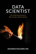 Data Scientist: The Definitive Guide to Becoming a Data Scientist