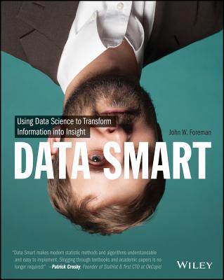 Data Smart: Using Data Science to Transform Information Into Insight - Foreman, John W