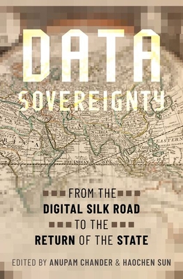 Data Sovereignty: From the Digital Silk Road to the Return of the State - Chander, Anupam (Editor), and Sun, Haochen (Editor)