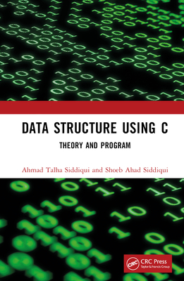 Data Structure Using C: Theory and Program - Siddiqui, Ahmad Talha, and Siddiqui, Shoeb Ahad