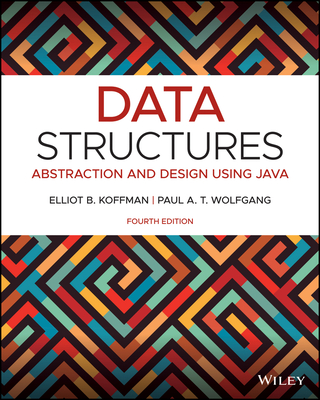 Data Structures: Abstraction and Design Using Java - Koffman, Elliot B, and Wolfgang, Paul A T