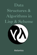 Data Structures and Algorithms in Lisp & Scheme: Lists, Trees, Recursion, Tail Calls, and Metaprogramming with Macros