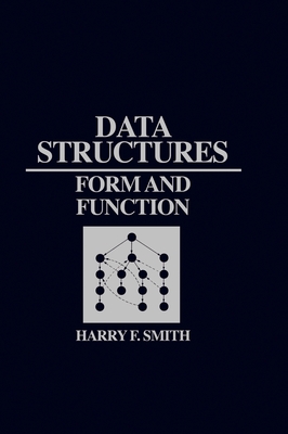 Data Structures: Form and Function - Smith, Harry F, Jr.