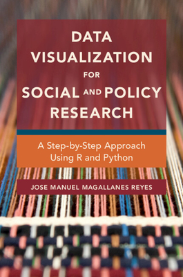 Data Visualization for Social and Policy Research: A Step-by-Step Approach Using R and Python - Magallanes Reyes, Jose Manuel