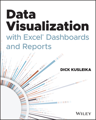 Data Visualization with Excel Dashboards and Reports - Kusleika, Dick