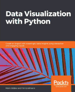 Data Visualization with Python: Create an impact with meaningful data insights using interactive and engaging visuals