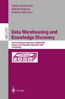 Data Warehousing and Knowledge Discovery: 5th International Conference, Dawak 2003, Prague, Czech Republic, September 3-5,2003, Proceedings - Kambayashi, Yahiko (Editor), and Mohania, Mukesh (Editor), and W, Wolfram (Editor)