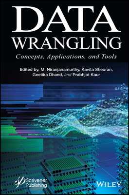 Data Wrangling: Concepts, Applications and Tools - Niranjanamurthy, M (Editor), and Sheoran, Kavita (Editor), and Dhand, Geetika (Editor)