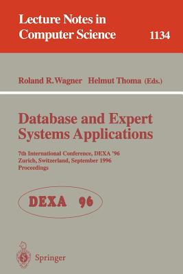 Database and Expert Systems Applications: 7th International Conference, Dexa '96, Zurich, Switzerland, September 9 - 13, 1996. Proceedings - Wagner, Roland (Editor), and Thoma, Helmut (Editor)