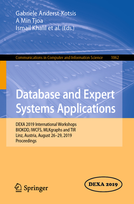 Database and Expert Systems Applications: Dexa 2019 International Workshops Biokdd, Iwcfs, Mlkgraphs and Tir, Linz, Austria, August 26-29, 2019, Proceedings - Anderst-Kotsis, Gabriele (Editor), and Tjoa, A Min (Editor), and Khalil, Ismail (Editor)