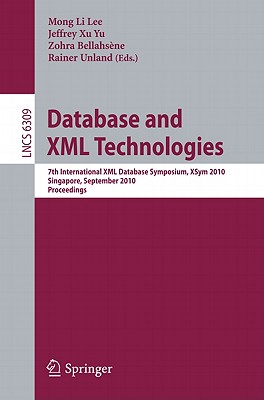 Database and XML Technologies: 7th International XML Database Symposium, XSym 2010, Singapore, September 17, 2010, Proceedings - Lee, Mong Li (Editor), and Yu, Jeffrey Xu (Editor), and Bellahsene, Zohra (Editor)