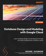 Database Design and Modeling with Google Cloud: Learn database design and development to take your data to applications, analytics, and AI