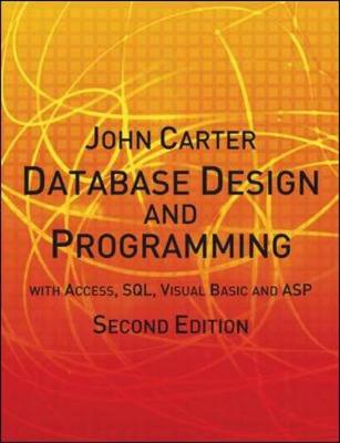 Database Design and Programming with Access, SQL, Visual Basic and ASP - Carter, John