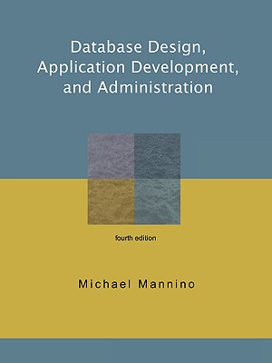 Database Design, Application Development, and Administration, Fourth Edition - Mannino, Michael V