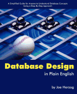 Database Design in Plain English: A Simplified Guide for Anyone to Understand Database Concepts Using a Step-By-Step Approach