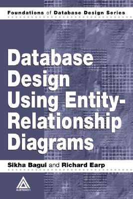 Database Design Using Entity-Relationship Diagrams - Bagui, Sikha, and Earp, Richard