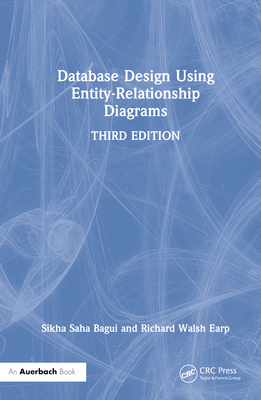 Database Design Using Entity-Relationship Diagrams - Bagui, Sikha Saha, and Earp, Richard Walsh