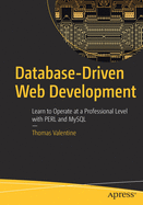 Database-Driven Web Development: Learn to Operate at a Professional Level with Perl and MySQL