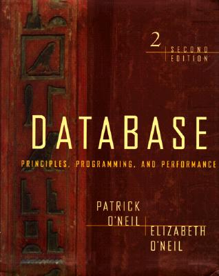 Database: Principles, Programming, and Performance, Second Edition - O'Neil, Patrick, and O'Neil, Elizabeth, and Gray, Jim (Foreword by)