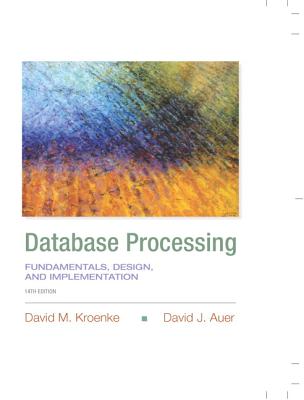 Database Processing: Fundamentals, Design, and Implementation - Kroenke, David M., and Auer, David J.