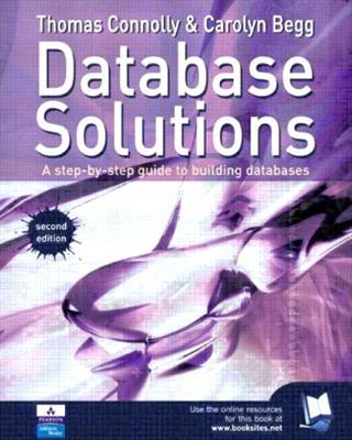 Database Solutions: A Step by Step Guide to Building Databases - Connolly, Thomas, and Begg, Carolyn